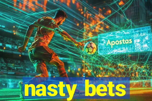 nasty bets