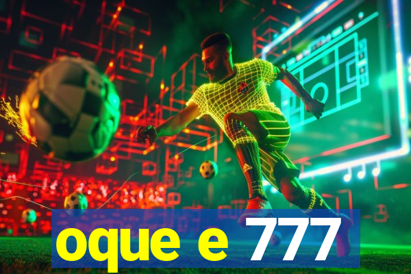 oque e 777