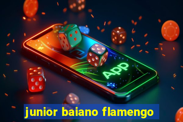 junior baiano flamengo