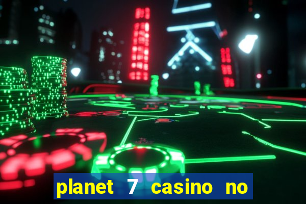 planet 7 casino no rules bonus