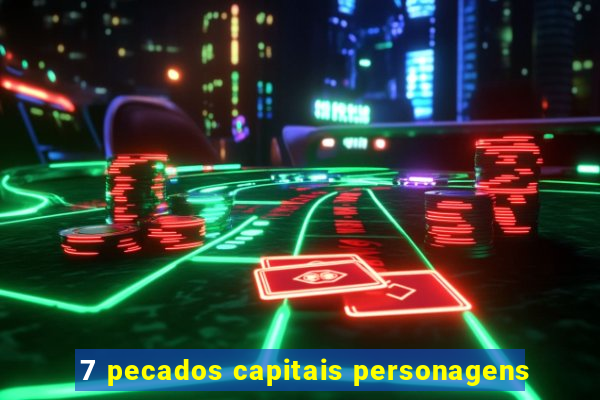 7 pecados capitais personagens