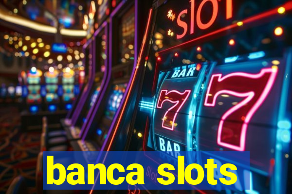 banca slots