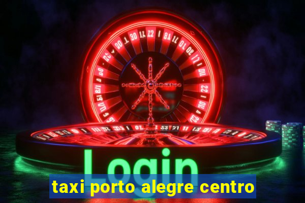 taxi porto alegre centro