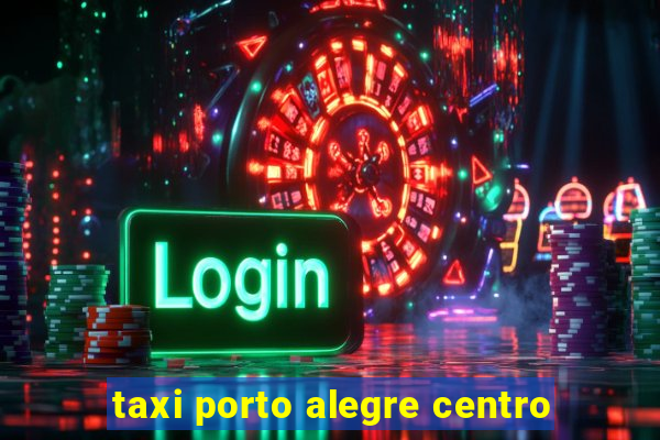 taxi porto alegre centro