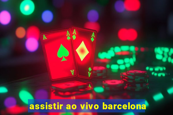 assistir ao vivo barcelona