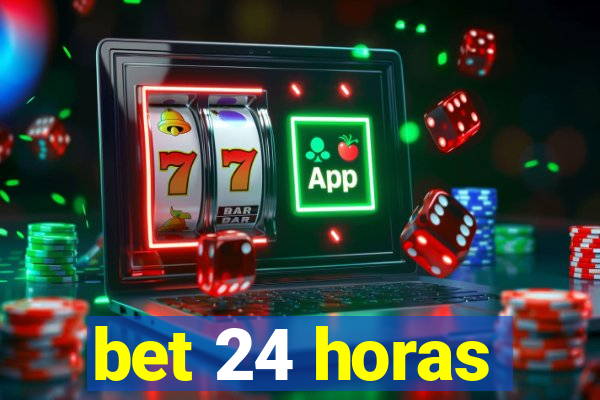 bet 24 horas