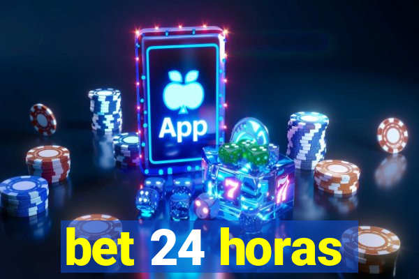 bet 24 horas