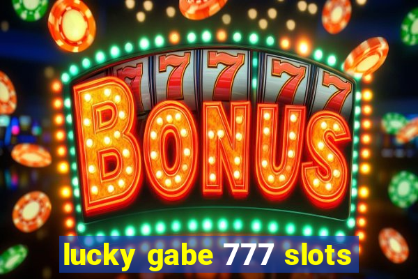 lucky gabe 777 slots