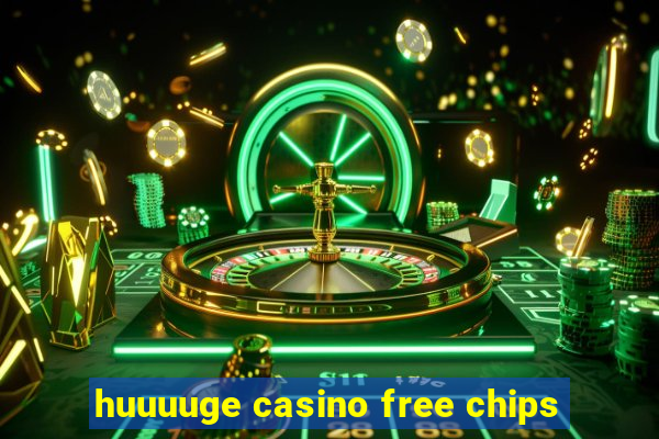 huuuuge casino free chips