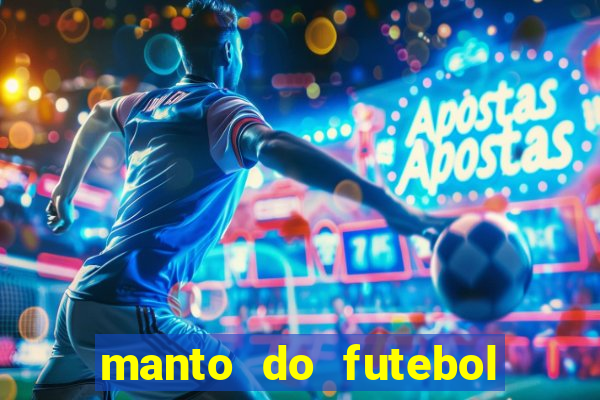 manto do futebol jogos de hoje