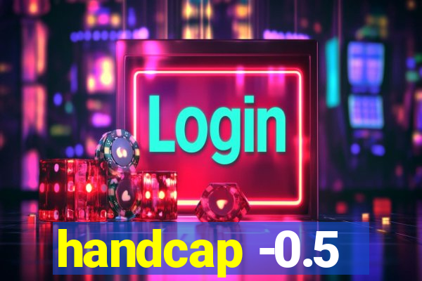 handcap -0.5