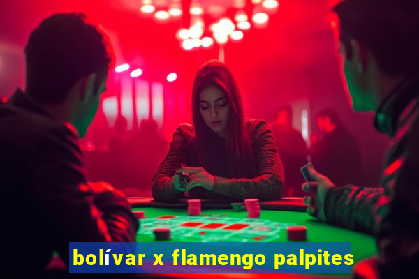 bolívar x flamengo palpites