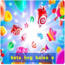 beta hcg baixo e gravidez evoluiu