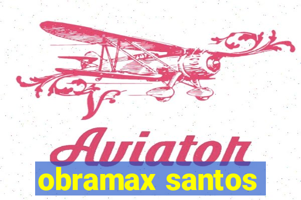 obramax santos