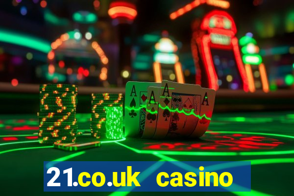 21.co.uk casino bonus code