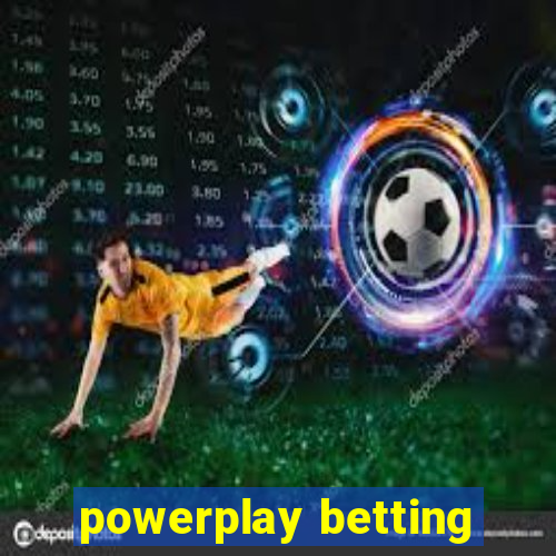 powerplay betting