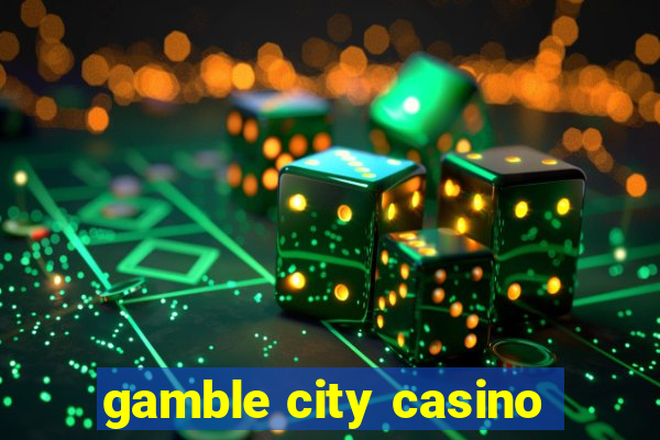 gamble city casino