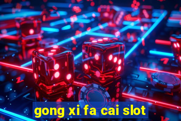 gong xi fa cai slot