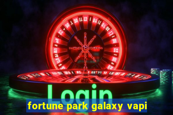 fortune park galaxy vapi