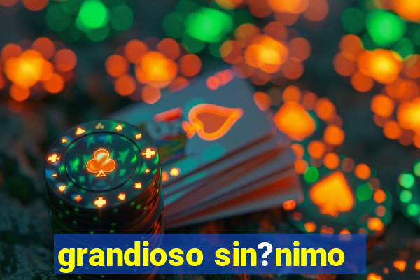 grandioso sin?nimo