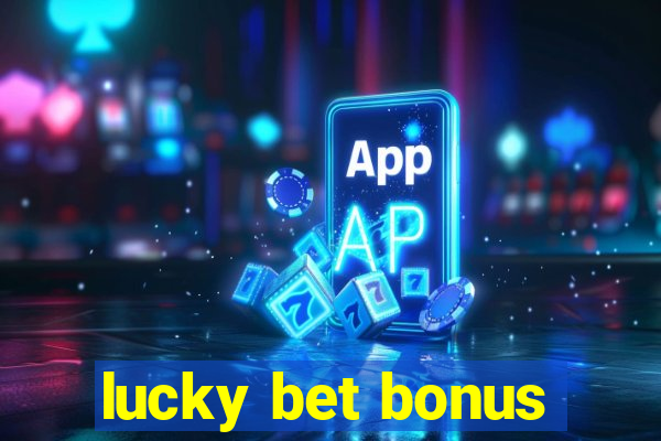 lucky bet bonus