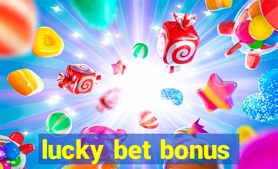 lucky bet bonus