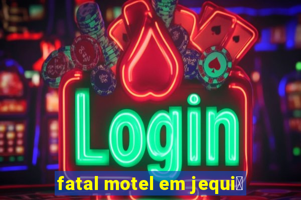 fatal motel em jequi茅