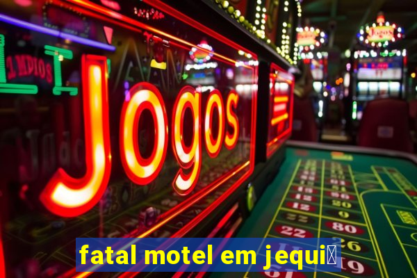 fatal motel em jequi茅