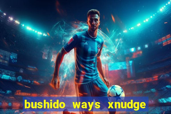 bushido ways xnudge slot free play