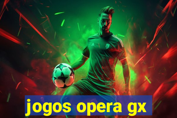 jogos opera gx