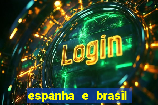 espanha e brasil ao vivo