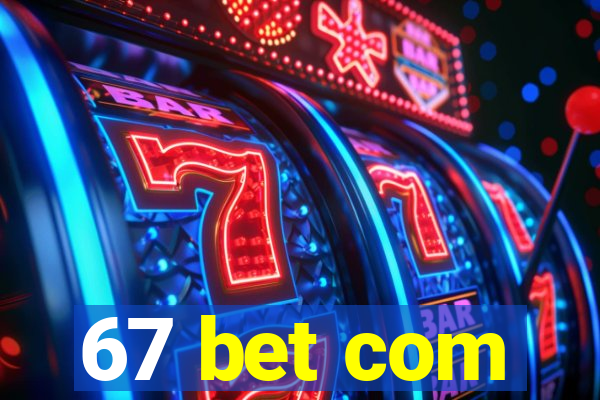 67 bet com