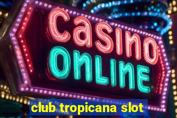 club tropicana slot