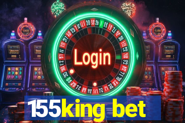 155king bet