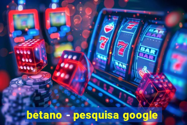 betano - pesquisa google