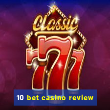 10 bet casino review