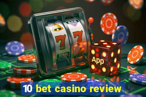 10 bet casino review