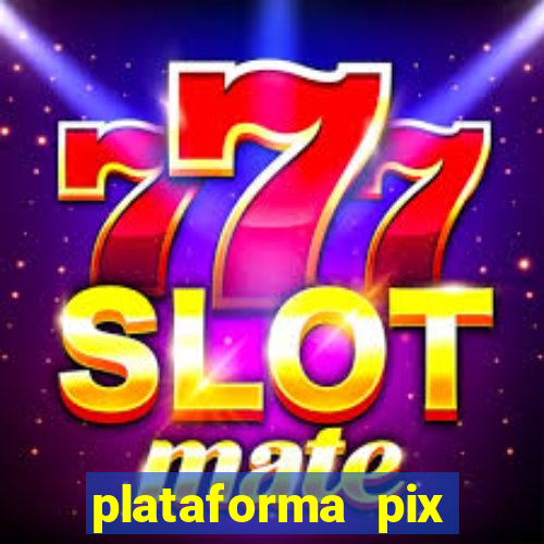 plataforma pix jogos online