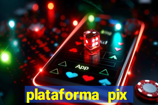 plataforma pix jogos online