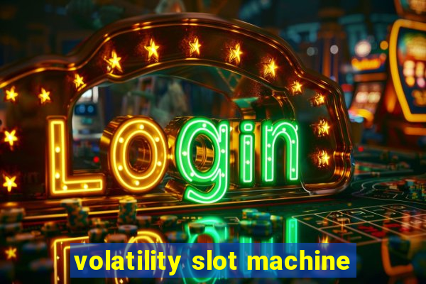 volatility slot machine