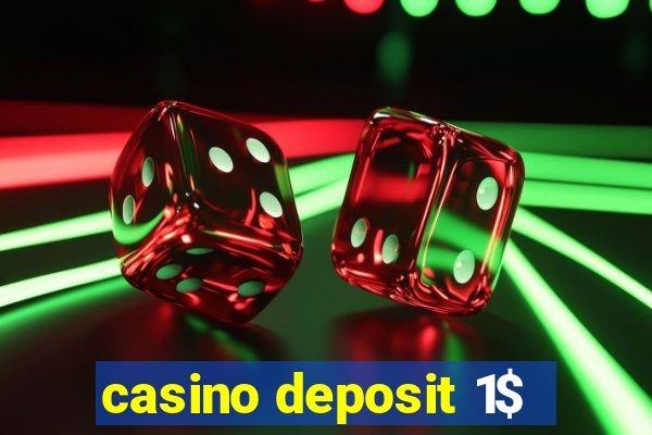 casino deposit 1$