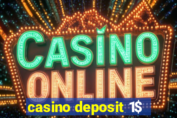 casino deposit 1$