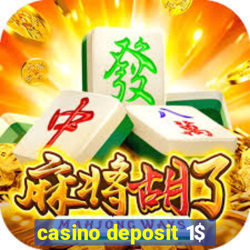 casino deposit 1$