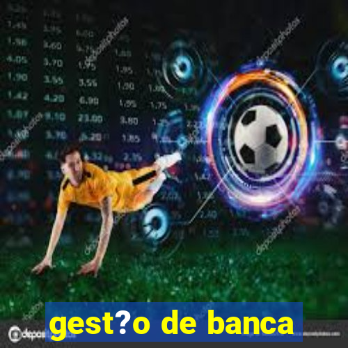 gest?o de banca