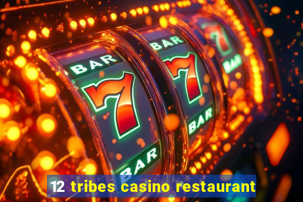 12 tribes casino restaurant