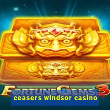 ceasers windsor casino