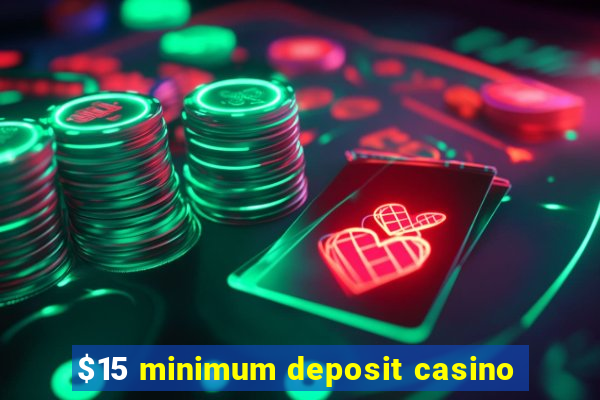 $15 minimum deposit casino