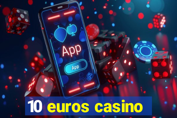 10 euros casino