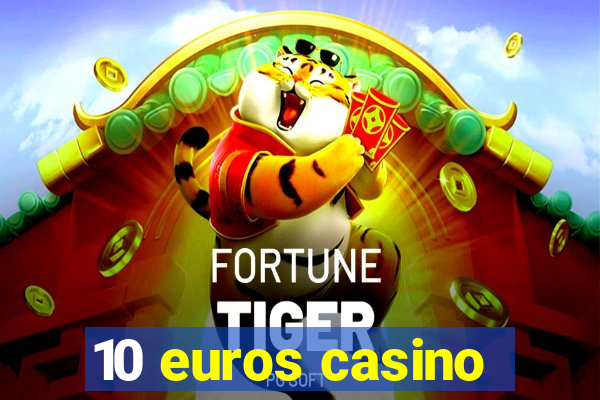 10 euros casino