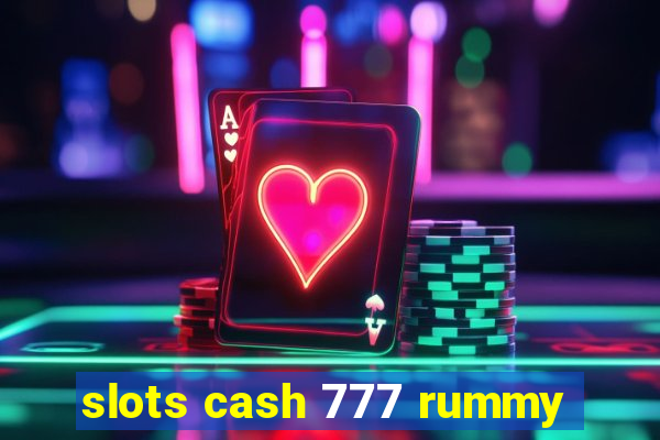 slots cash 777 rummy